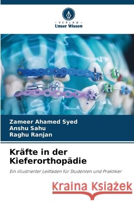 Kräfte in der Kieferorthopädie Syed, Zameer Ahamed, Sahu, Anshu, Ranjan, Raghu 9786209526527