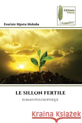 LE SILLON FERTILE MPUTU MOKUBA, Evariste 9786209528125
