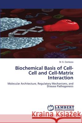 Biochemical Basis of Cell-Cell and Cell-Matrix Interaction Danboza, M. S. 9786209529306