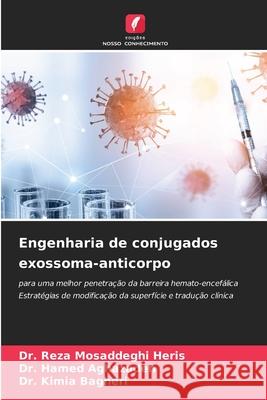 Engenharia de conjugados exossoma-anticorpo Mosaddeghi Heris, Dr. Reza, Aghazadeh, Dr. Hamed, Bagheri, Dr. Kimia 9786209529634