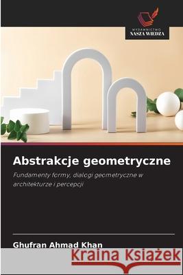 Abstrakcje geometryczne Khan, Ghufran Ahmad 9786209529689