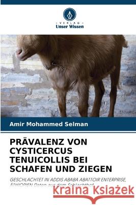 PRÄVALENZ VON CYSTICERCUS TENUICOLLIS BEI SCHAFEN UND ZIEGEN Mohammed Selman, Amir 9786209529955