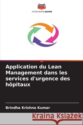 Application du Lean Management dans les services d'urgence des hôpitaux Krishna Kumar, Brindha 9786209530876