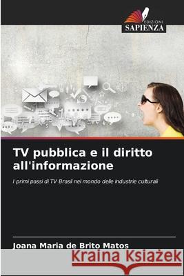 TV pubblica e il diritto all'informazione Matos, Joana Maria de Brito 9786209531019