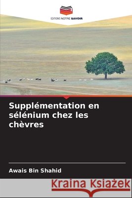 Supplémentation en sélénium chez les chèvres Bin Shahid, Awais 9786209531255 Editions Notre Savoir