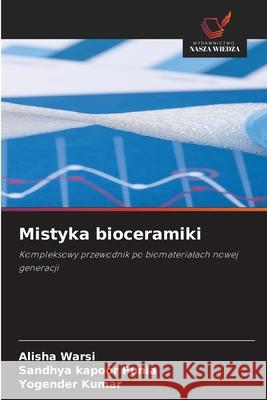 Mistyka bioceramiki Warsi, Alisha, Punia, Sandhya Kapoor, KUMAR, YOGENDER 9786209532146