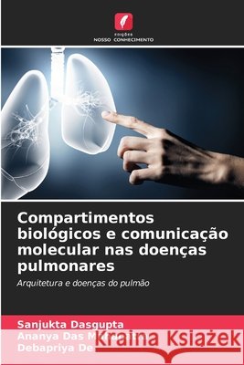 Compartimentos biológicos e comunicação molecular nas doenças pulmonares Dasgupta, Sanjukta, Das Mahapatra, Ananya, De, Debapriya 9786209532290
