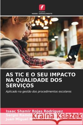 AS TIC E O SEU IMPACTO NA QUALIDADE DOS SERVIÇOS Rojas Rodriguez, Isaac Shamir, Rossetti López, Sergio Ramón, Moreno Montijo, Juan Miguel 9786209532351 Edições Nosso Conhecimento