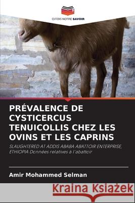 PRÉVALENCE DE CYSTICERCUS TENUICOLLIS CHEZ LES OVINS ET LES CAPRINS Mohammed Selman, Amir 9786209532511