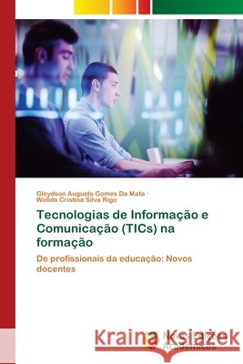 Tecnologias de Informação e Comunicação (TICs) na formação da Mata, Gleydson Augusto Gomes, Rigo, Welida Cristina Silva 9786209532597 Novas Edições Acadêmicas