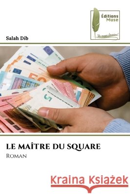 LE MAÎTRE DU SQUARE Dib, Salah 9786209533501