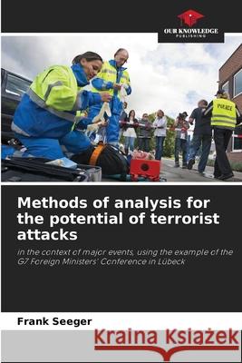 Methods of analysis for the potential of terrorist attacks Seeger, Frank 9786209533754