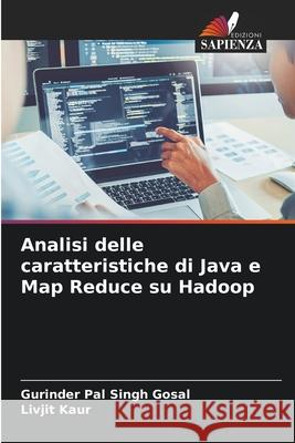 Analisi delle caratteristiche di Java e Map Reduce su Hadoop Gosal, Gurinder Pal Singh, Kaur, Livjit 9786209534607