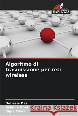 Algoritmo di trasmissione per reti wireless Das, Debasis, Goel, Ashima, Misra, Rajiv 9786209534652