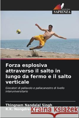 Forza esplosiva attraverso il salto in lungo da fermo e il salto verticale Singh, Thingnam Nandalal, Singh, R.K. Nongdren 9786209535185