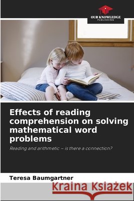 Effects of reading comprehension on solving mathematical word problems Baumgartner, Teresa 9786209535543