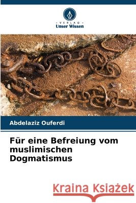 Für eine Befreiung vom muslimischen Dogmatismus Ouferdi, Abdelaziz 9786209536410
