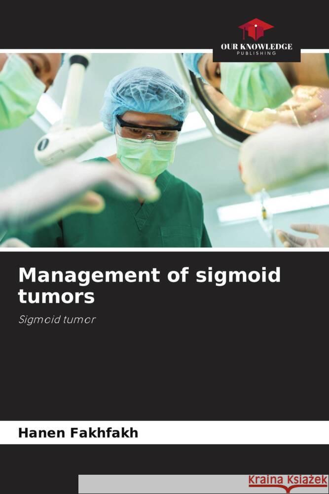 Management of sigmoid tumors Fakhfakh, Hanen 9786209536700
