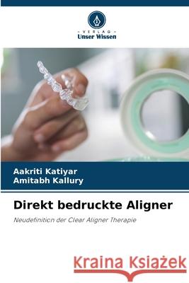 Direkt bedruckte Aligner Katiyar, Aakriti, Kallury, Amitabh 9786209537370 Verlag Unser Wissen