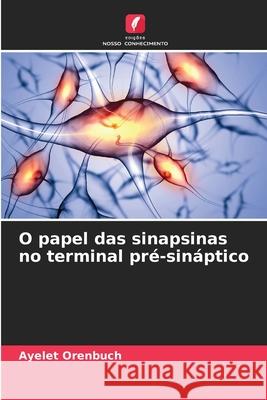 O papel das sinapsinas no terminal pré-sináptico Orenbuch, Ayelet 9786209538728