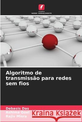 Algoritmo de transmissão para redes sem fios Das, Debasis, Goel, Ashima, Misra, Rajiv 9786209539770