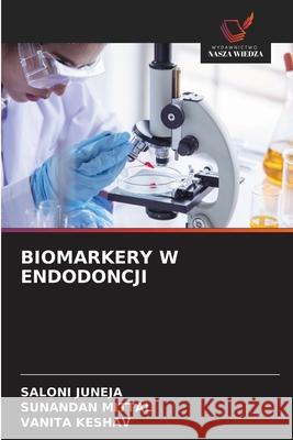 BIOMARKERY W ENDODONCJI JUNEJA, SALONI, Mittal, Sunandan, Keshav, Vanita 9786209539961