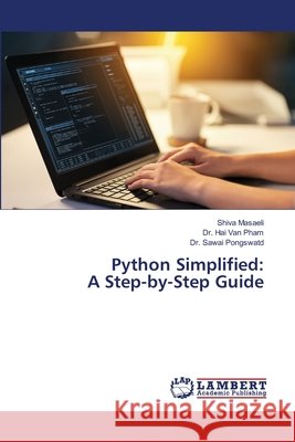 Python Simplified: A Step-by-Step Guide Masaeli, Shiva, Pham, Dr. Hai Van, Pongswatd, Dr. Sawai 9786209540424