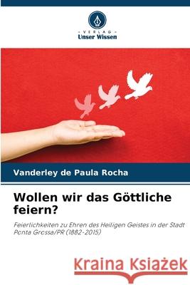 Wollen wir das Göttliche feiern? Paula Rocha, Vanderley de 9786209540950