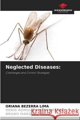 Neglected Diseases: Bezerra Lima, Oriana, LEITE FURTADO, DENIS ROMULO, MARQUES MELO, BRUNO 9786209541506