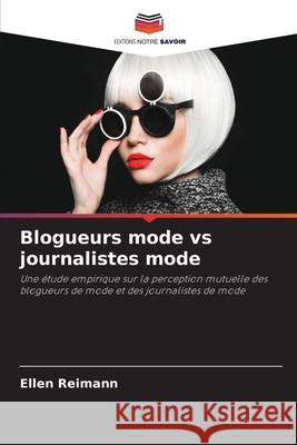 Blogueurs mode vs journalistes mode Reimann, Ellen 9786209541735 Editions Notre Savoir