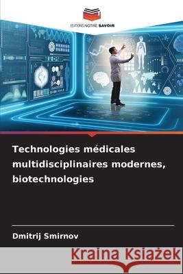 Technologies médicales multidisciplinaires modernes, biotechnologies Smirnov, Dmitrij 9786209542947