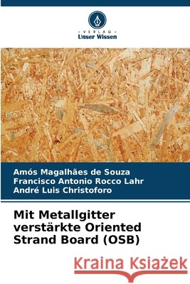Mit Metallgitter verstärkte Oriented Strand Board (OSB) de Souza, Amós Magalhães, Rocco Lahr, Francisco Antonio, Christoforo, André Luis 9786209543135