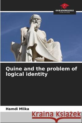 Quine and the problem of logical identity Mlika, Hamdi 9786209544361