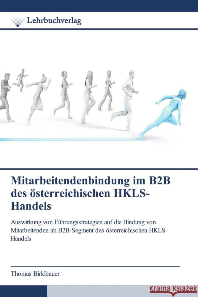 Mitarbeitendenbindung im B2B des österreichischen HKLS-Handels Birklbauer, Thomas 9786209544590