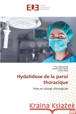 Hydatidose de la paroi thoracique Bouacida, Imen, BEN AYED, Aymen, Saad, Asma 9786209544705