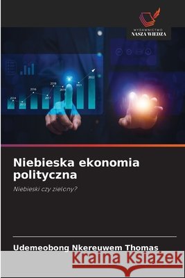 Niebieska ekonomia polityczna THOMAS, UDEMEOBONG NKEREUWEM 9786209547485 Wydawnictwo Nasza Wiedza
