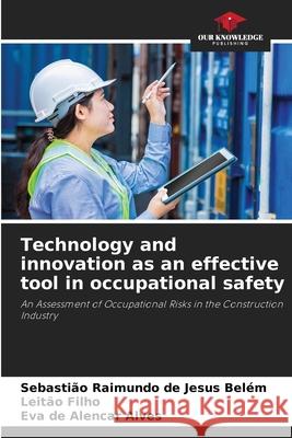 Technology and innovation as an effective tool in occupational safety de Jesus Belém, Sebastião Raimundo, Filho, Leitão, Alencar Alves, Eva de 9786209547843