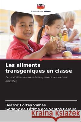 Les aliments transgéniques en classe Vinhas, Beatriz Fortes, Pereira, Gerlany de Fátima dos Santos 9786209548604