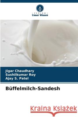 Büffelmilch-Sandesh Chaudhary, Jigar, Roy, Sushilkumar, Patel, Ajay S. 9786209549984