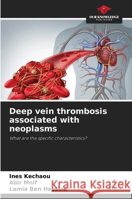 Deep vein thrombosis associated with neoplasms Kechaou, Ines, Mnif, Abir, Ben Hassine, Lamia 9786209550843