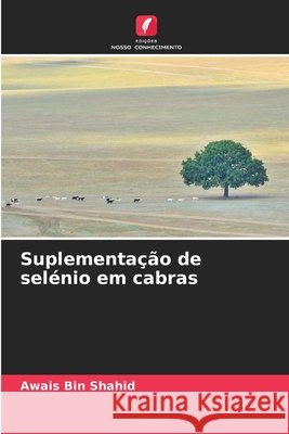 Suplementação de selénio em cabras Bin Shahid, Awais 9786209551734