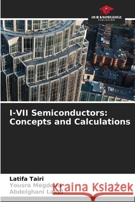 I-VII Semiconductors: Concepts and Calculations Tairi, Latifa, Megdoud, Yousra, LAKEL, Abdelghani 9786209552649