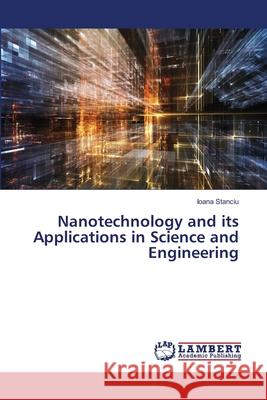 Nanotechnology and its Applications in Science and Engineering Stanciu, Ioana 9786209552670