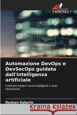 Automazione DevOps e DevSecOps guidata dall'intelligenza artificiale Kakarla, Roshan 9786209552748