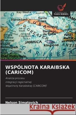 WSPÓLNOTA KARAIBSKA (CARICOM) Simatovich, Nelson 9786209552755 Wydawnictwo Nasza Wiedza