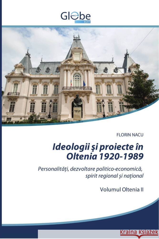 Ideologii si proiecte în Oltenia 1920-1989 NACU, FLORIN 9786209552953