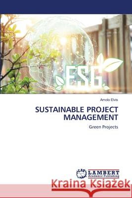 SUSTAINABLE PROJECT MANAGEMENT Elvis, Amolo 9786209553110