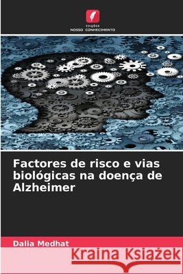 Factores de risco e vias biológicas na doença de Alzheimer Medhat, Dalia 9786209553332 Edições Nosso Conhecimento
