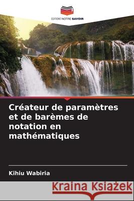 Créateur de paramètres et de barèmes de notation en mathématiques Wabiria, Kihiu 9786209554865