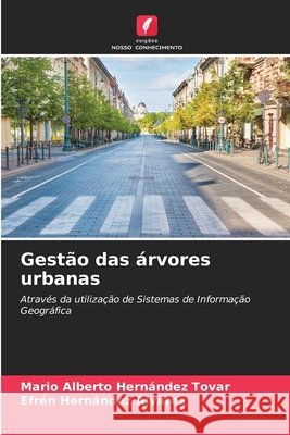 Gestão das árvores urbanas Hernández Tovar, Mario Alberto, Hernández Alvarez, Efrén 9786209555909